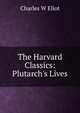 The Harvard Classics: Plutarch's Lives, Charles W Eliot 