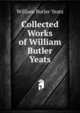 The Collected Works in Verse and Prose of William Butler Yeats, William Butler Yeats 
