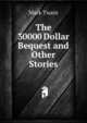 The 30000 Dollar Bequest and Other Stories, Twain, Mark, 1835-1910 