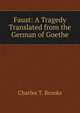 Faust: A Tragedy Translated from the German of Goethe, Charles T. Brooks 