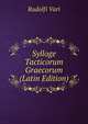 Sylloge Tacticorum Graecorum (Latin Edition), Rudolfi Vari 