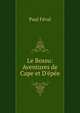 Le Bossu: Aventures de Cape et D'?p?e, Paul Feval 