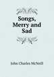 Songs, Merry and Sad, John Charles McNeill 