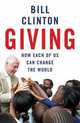 Giving: How Each Of Us Can Change The World, Clinton, Bill 