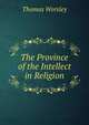 The Province of the Intellect in Religion, Thomas Worsley 