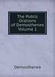 The Public Orations of Demosthenes Volume 1, Demosthenes 