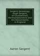 Sargent Genealogy: Hugh Sargent, of Courteenhall, Northamptonshire and His Descendants in England, Aaron Sargent 