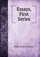 Essays, First Series, Emerson, Ralph Waldo, 1803-1882 