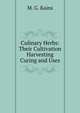 Culinary Herbs: Their Cultivation Harvesting Curing and Uses, M. G. Kains 