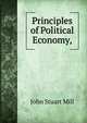 Principles of Political Economy,, Mill John Stuart 