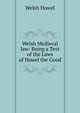Welsh Medieval law: Being a Text of the Laws of Howel the Good, Welsh Howel 