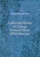 Collected Works of George Bernard Shaw (Bibliobazaar), George Bernard Shaw 