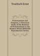 Protestantism and Progress; A Historical Study of the Relation of Protestantism to the Modern World (Bibliolife Reproduction Series), Troeltsch Ernst 