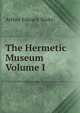 The Hermetic Museum Volume I, Arthur Edward Waite 