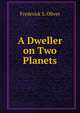 A Dweller on Two Planets or The Dividing of the Way, Frederick S. Oliver 