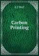 Carbon Printing, E J Wall 