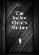 The Indian Child's Mother, A. D. 
