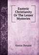 Esoteric Christianity Or The Lesser Mysteries, Annie Besant 