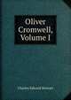 Oliver Cromwell, Volume I, Charles Edward Stewart 