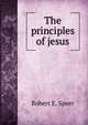 The principles of jesus, Robert E. Speer 