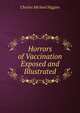 Horrors of Vaccination Exposed and Illustrated, Charles Michael Higgins 