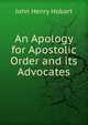 An Apology for Apostolic Order and its Advocates, Hobart, John Henry 
