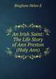An Irish Saint: The Life Story of Ann Preston (Holy Ann), Bingham Helen E 
