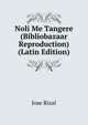 Noli Me Tangere (Bibliobazaar Reproduction) (Latin Edition), Jose Rizal 