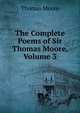The Complete Poems of Sir Thomas Moore, Volume 3, Thomas Moore 