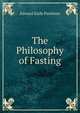 The Philosophy of Fasting, Edward Earle Purinton 