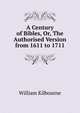 A Century of Bibles, Or, The Authorised Version from 1611 to 1711, William Kilbourne 
