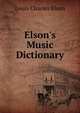 Elson's Music Dictionary, Louis Charles Elson 