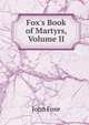 Fox's Book of Martyrs, Volume II, John Foxe 