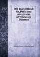 Old Tales Retold: Or, Perils and Adventures of Tennessee Pioneers, Octavia Louise Zollicoffer Bond 