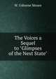 The Voices a Sequel to "Glimpses of the Next State", W. Usborne Moore 