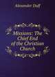 Missions: The Chief End of the Christian Church, Alexander Duff 