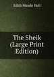 The Sheik (Large Print Edition), Edith Maude Hull 