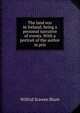 The land war in Ireland; being a personal narrative of events. With a portrait of the author in pris, Wilfrid Scawen Blunt 