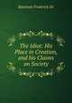 The Idiot: His Place in Creation, and his Claims on Society, Bateman Frederick Sir 