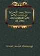 School Laws, State of Mississippi: Annotated Code of 1906, School Laws of Mississippi 