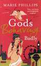 Gods Behaving Badly (Exp), Phillips, Marie 