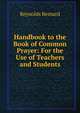 Handbook to the Book of Common Prayer: For the Use of Teachers and Students, Reynolds Bernard 