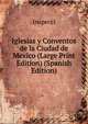 Iglesias y Conventos de la Ciudad de Mexico (Large Print Edition) (Spanish Edition), Inspecci 
