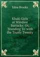 Khaki Girls at Windsor Barracks: Or, 'Standing To' with the Trusty Twenty, Edna Brooks 