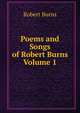 Poems and Songs of Robert Burns Volume 1, Robert Burns 