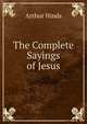The Complete Sayings of Jesus, Arthur Hinds 
