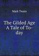 The Gilded Age A Tale of To-day, Twain, Mark, 1835-1910 