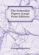 The Federalist Papers (Large Print Edition), Alexander Hamilton 