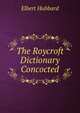 The Roycroft Dictionary Concocted, Elbert Hubbard 