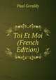 Toi Et Moi (French Edition), Paul Geraldy 